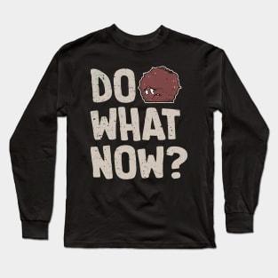 Meatwad // Do What Now? Long Sleeve T-Shirt